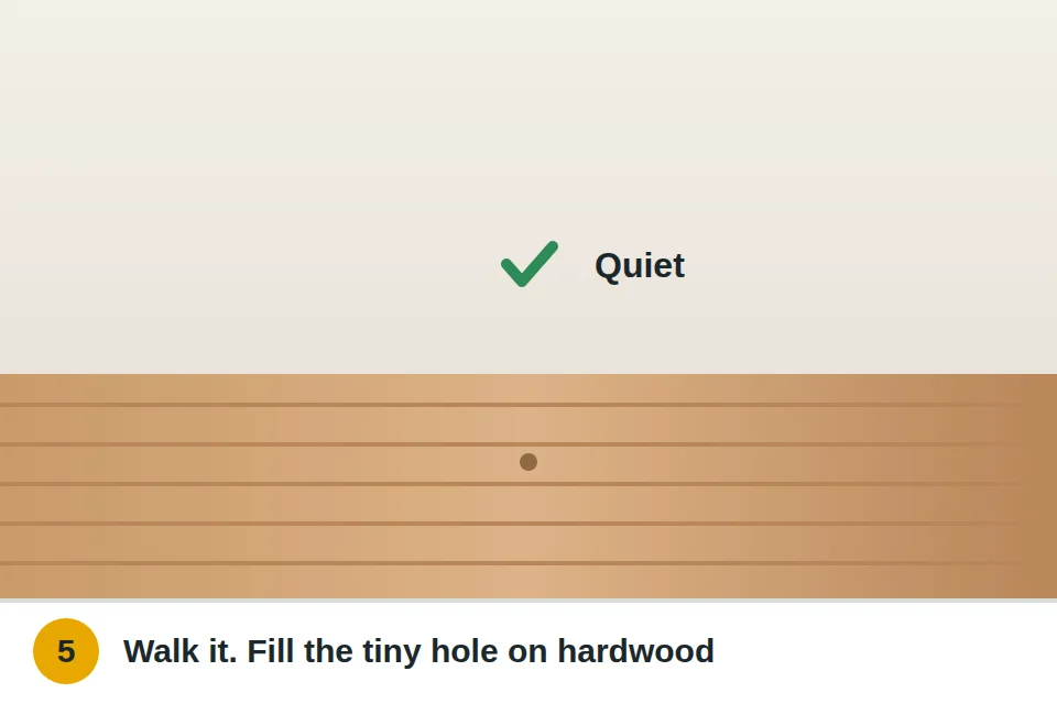 Walking over the repaired spot with no squeak, and filling the tiny hole in hardwood